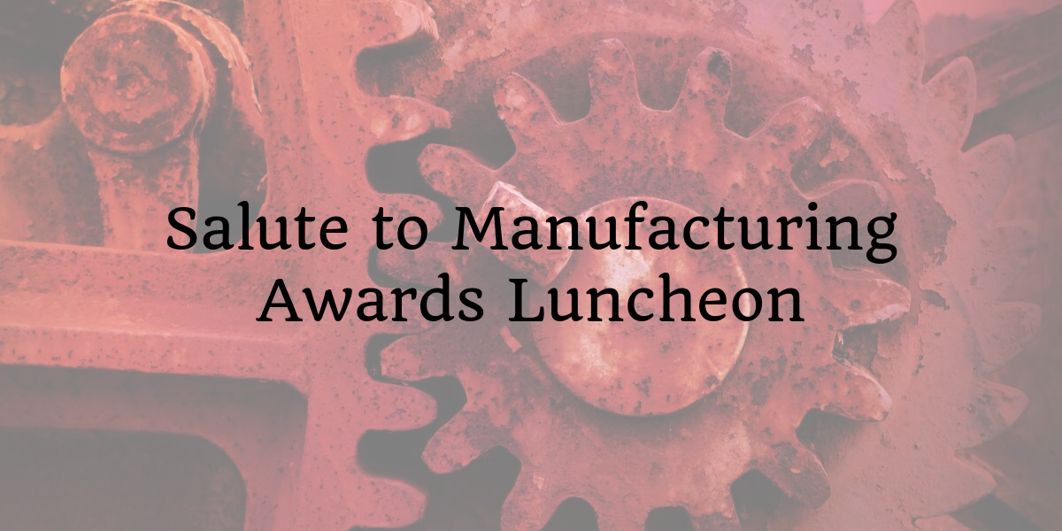 SC Manufacturing Conference and Expo:  Salute to Manufacturing Awards Luncheon – October 30, 2019
